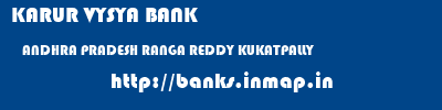 KARUR VYSYA BANK  ANDHRA PRADESH RANGA REDDY KUKATPALLY   banks information 
